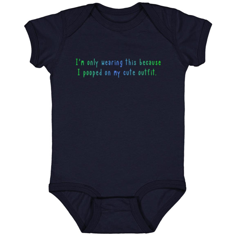 I'm Only Wearing This Because I Pooped On My Cute Outfit Baby Onesie Green/Blue