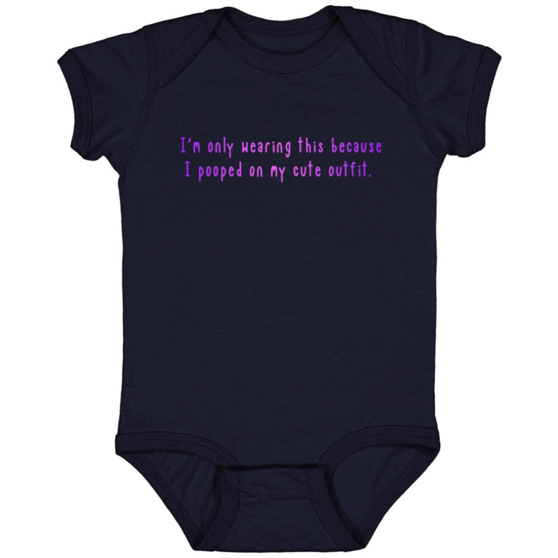 I'm Only Wearing This Because I Pooped On My Cute Outfit Baby Onesie Pink/Purple