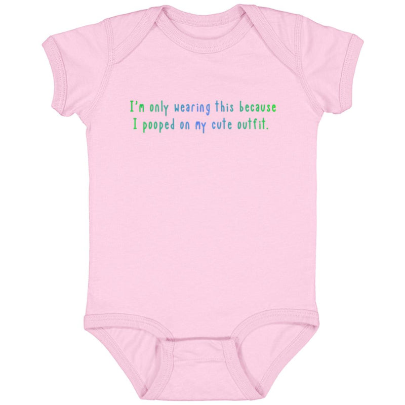 I'm Only Wearing This Because I Pooped On My Cute Outfit Baby Onesie Green/Blue
