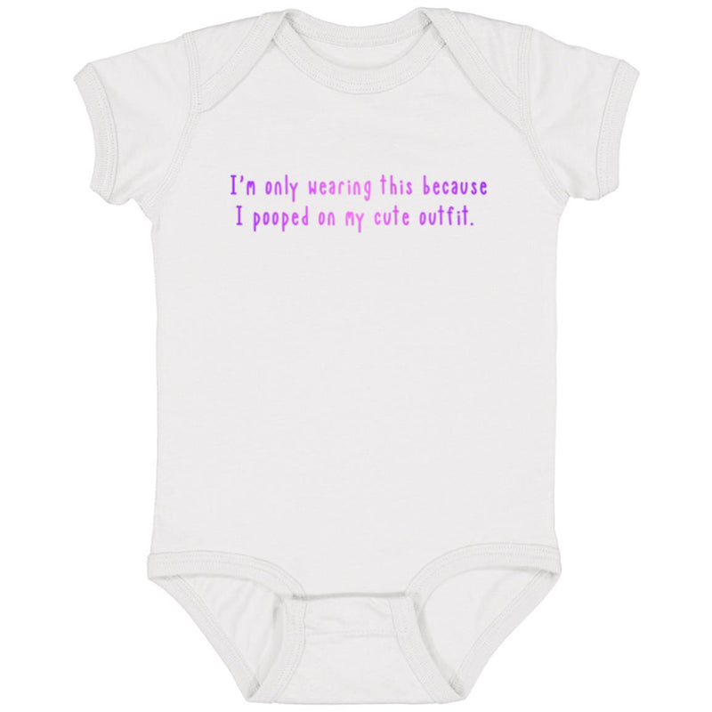 I'm Only Wearing This Because I Pooped On My Cute Outfit Baby Onesie Pink/Purple