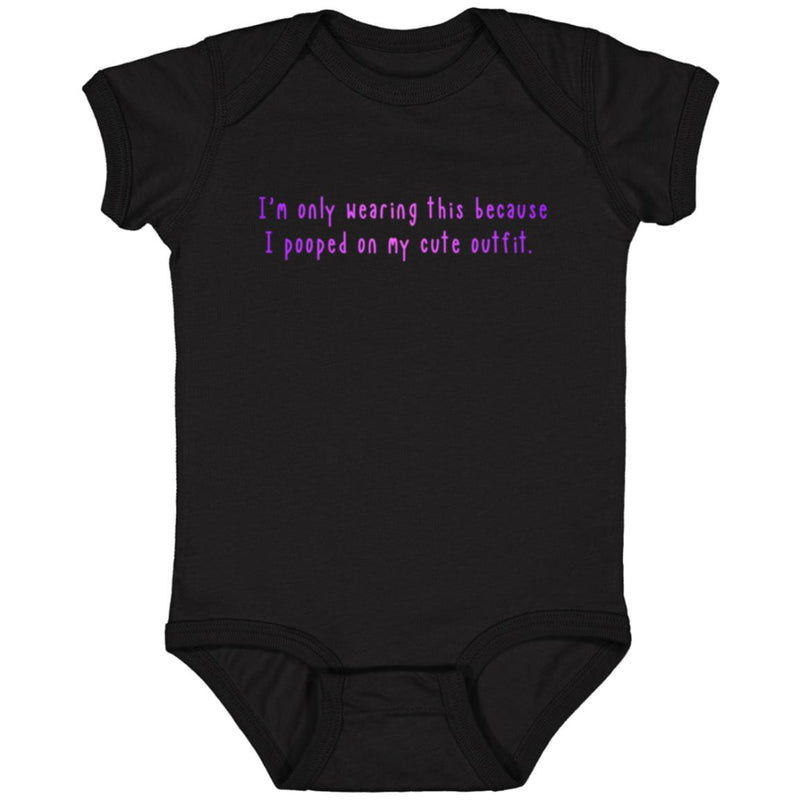 I'm Only Wearing This Because I Pooped On My Cute Outfit Baby Onesie Pink/Purple