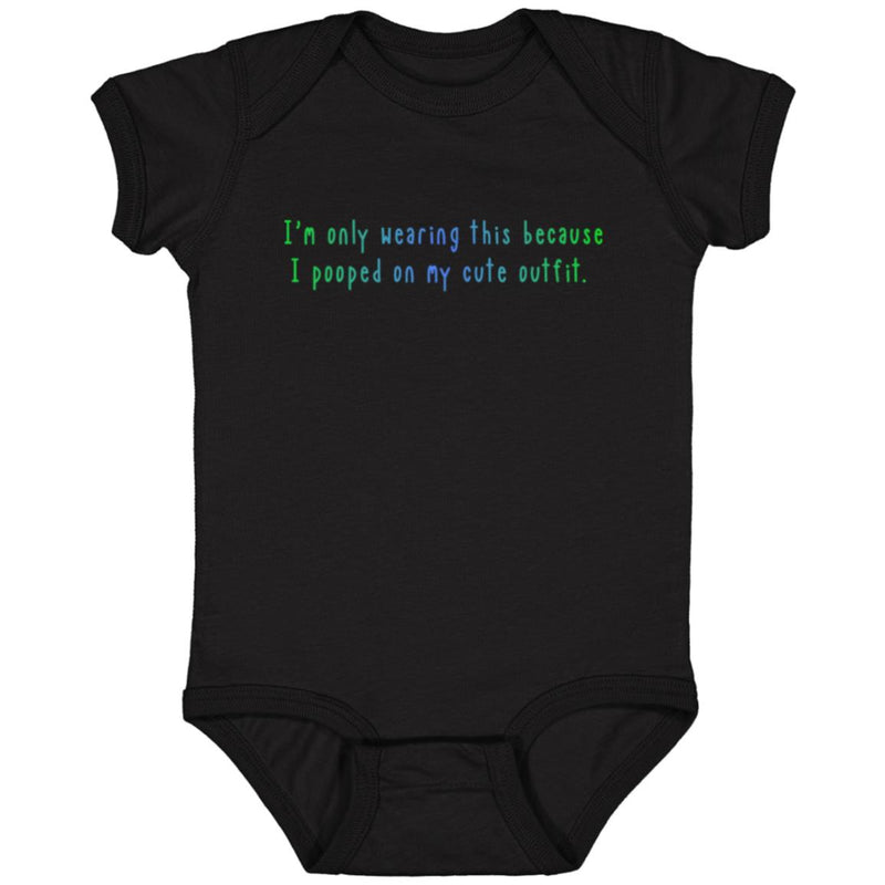 I'm Only Wearing This Because I Pooped On My Cute Outfit Baby Onesie Green/Blue