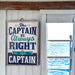 the captain is always right nautical room decor