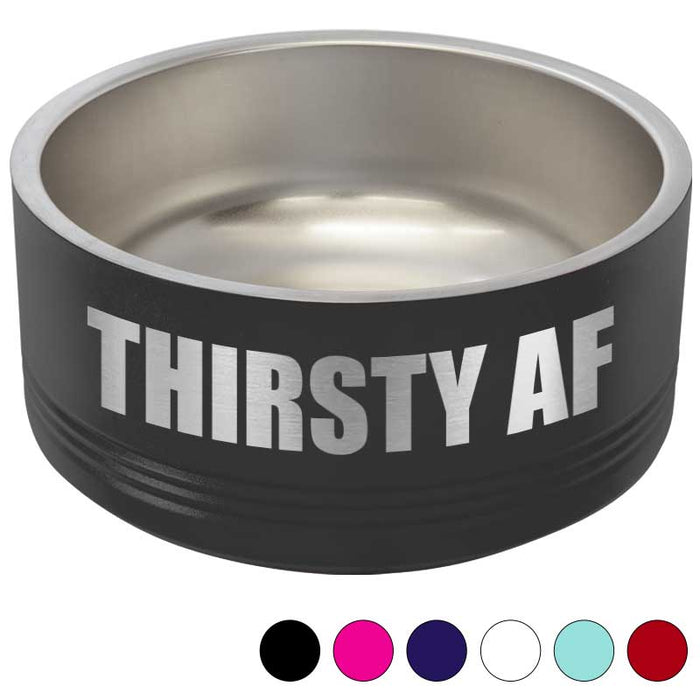 Funny Insulated Pet Bowl - Thirsty AF