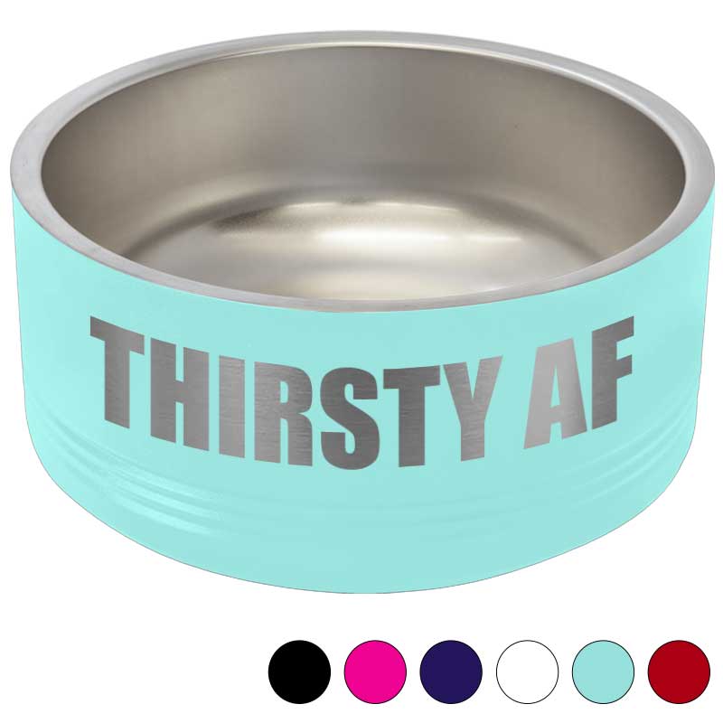Funny Insulated Pet Bowl - Thirsty AF
