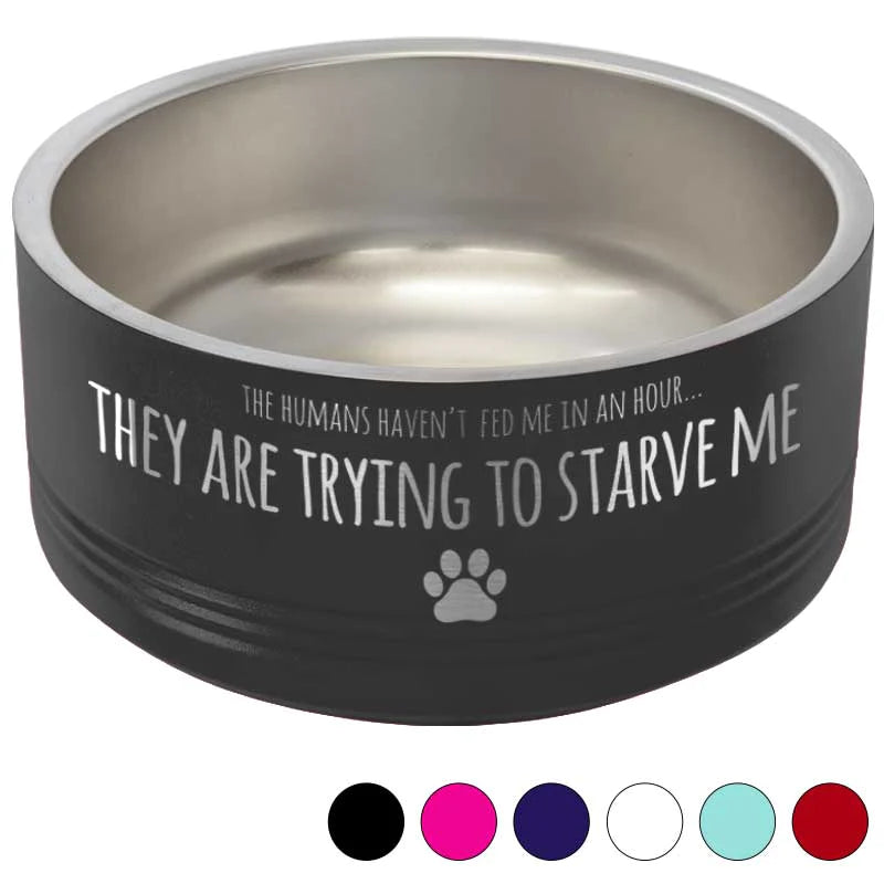 Funny Insulated Pet Bowl - My Humans are Starving Me
