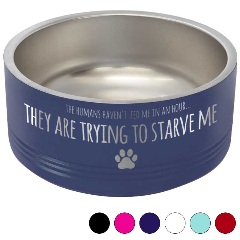 Funny Insulated Pet Bowl - My Humans are Starving Me