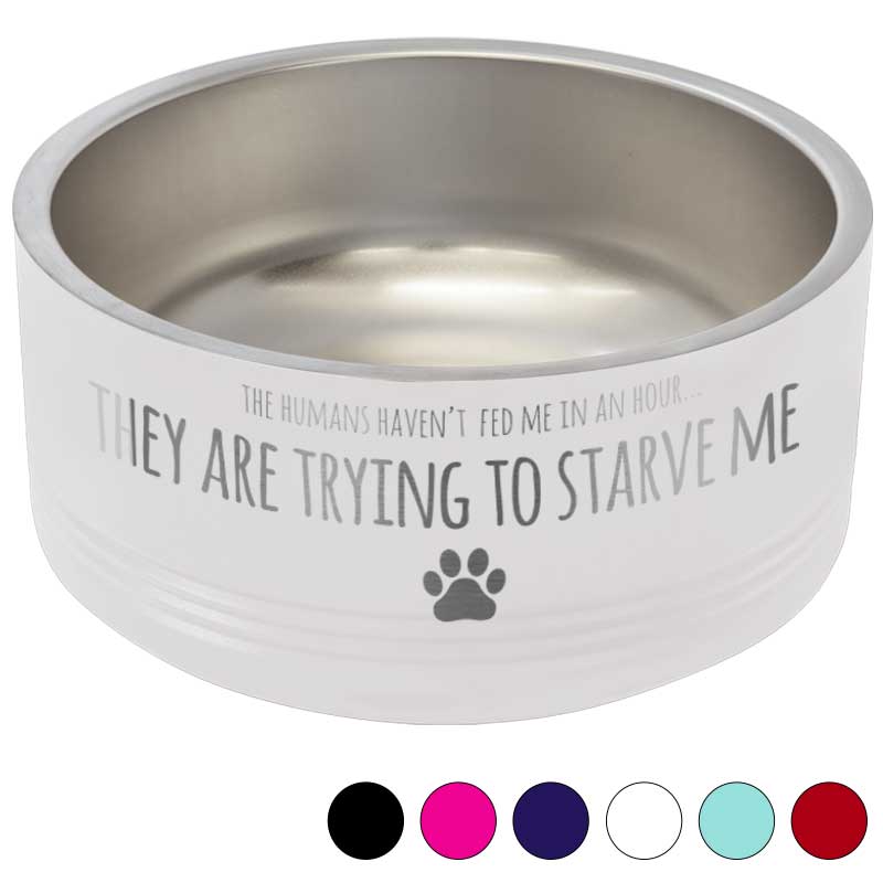 Funny Insulated Pet Bowl - My Humans are Starving Me