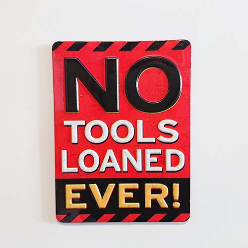 NO TOOLS LOANED WIDE EMBOSSED TIN MAGNET